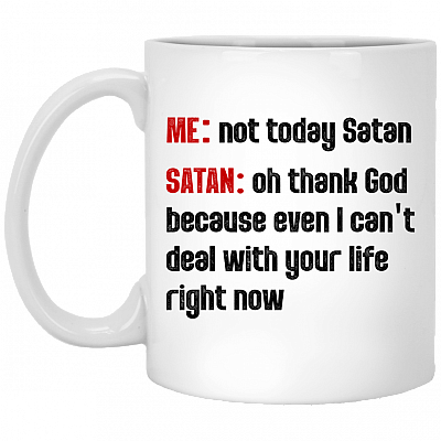Not To-Day Satan Oh Thank God I Can't Deal with Your Life Ceramic Coffee Mug - Beer Stein - Water Bottle