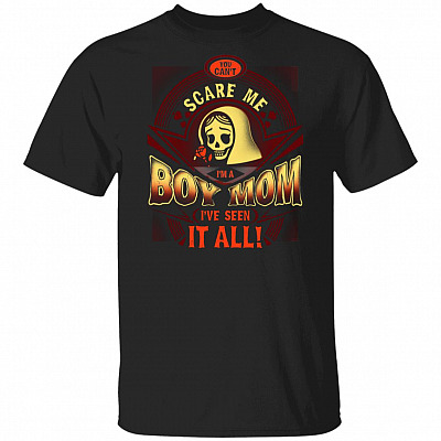 You Cant Scare Me I'm a Boy Mom I've Seen All T-Shirt