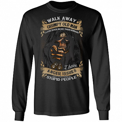 Walk Away I Am A Grumpy Old Man I Love Dogs More Than Humans Hoodie - Sweatshirt - Long Sleeve Shirt