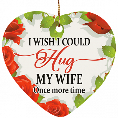I Wish I Could Hug My Wife Once More Time Christmas Ornament Keepsake – Heart Porcelain Ceramic Ornament