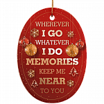 Wherever I Go Whatever I Do Memories Keep Me Near You Decorative Christmas Holiday Ornament Keepsake