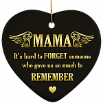 Mama It's Hard To Forget Someone Who Gave Us So Much To Remember Memorial Christmas Heart Ceramic Ornament Keepsake