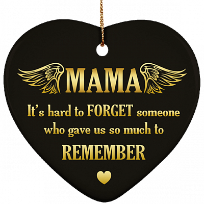 Mama It's Hard To Forget Someone Who Gave Us So Much To Remember Memorial Christmas Heart Ceramic Ornament Keepsake