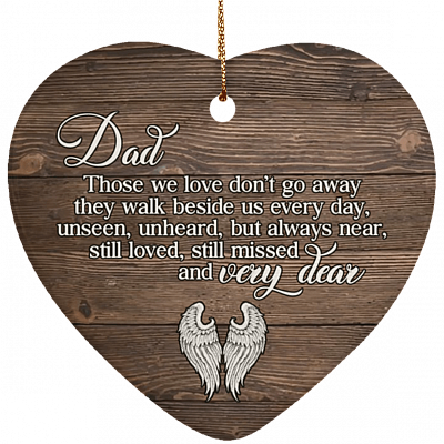 Dad Those We Love Don't Go Away They Walk Beside Us Every Day Memorial Christmas Heart Ceramic Ornament Keepsake