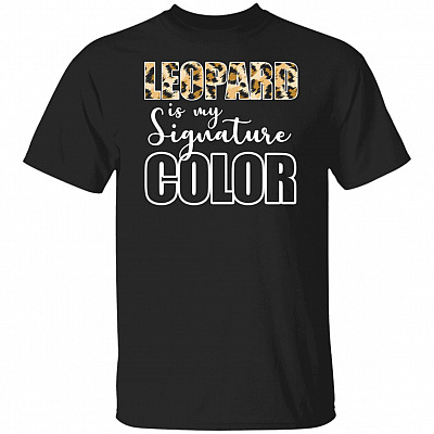 Leopard Is My Signature Color T-Shirt