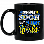 Someday Soon Down Syndrome I'll Change The World Ceramic Coffee Mug