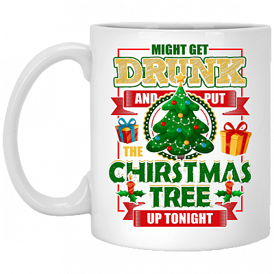 Might Get Drunk and Put The Christmas Tree Up Tonight Ceramic Coffee Mug - Water Bottle - Color Changing Mug