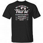 My Nick Name Is Nurse but My Full Name Is Nurse Nurse T-Shirt
