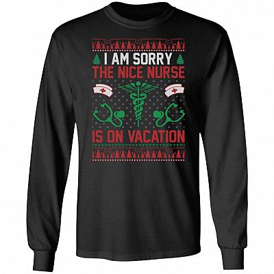 I Am Sorry The Nice Nurse Is On Vacation Ugly Christmas Funny Hoodie - Long Sleeve - Sweatshirt