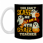 You Cant Scare Me I'm A 4th Grade Teacher Ceramic Coffee Mug - Beer Stein - Water Bottle - Color Changing Mug