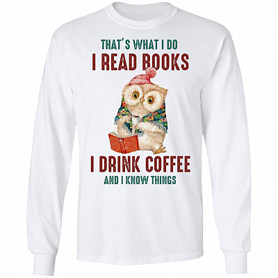 That's What I Do I Read Books I Drink Coffee and I Know Thing Hoodie - Sweatshirt - Long Sleeve Shirt