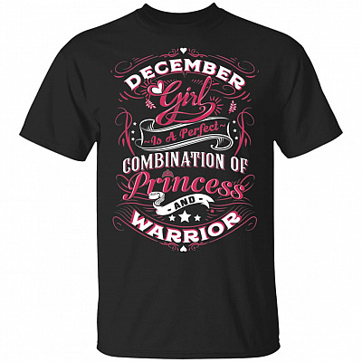 December Girl is A Perfect Combination of Princess and Warrior T-Shirt
