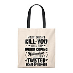 What Doesn't Kill You Gives You Weird Coping Mechanisms And A Twisted Sense Of Humour Tote Bag - Shoulder Bag