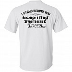 I Stand Behind You Because I Trust-You to Lead the Way Print on Back Only - Plain Front T-Shirt