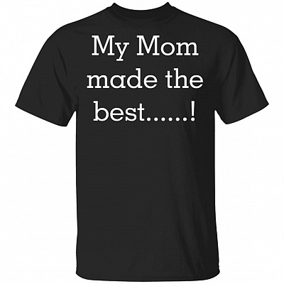 My Mom Made The Best T-Shirt - Love Mom Shirt - V-Neck Shirt