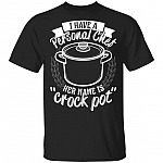 I Have A Personal Chef Her Name Is Crock Pot T-Shirt - Funny Chef Shirts