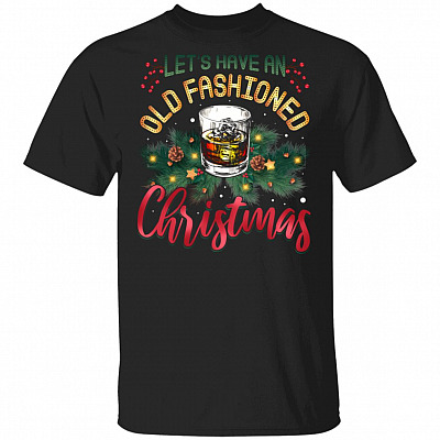 Let's Have An Old Fashioned Christmas T-Shirt - Bourbon Whiskey Shirt