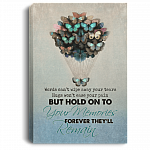 Words Can't Wipe Away Your Tears But Hold On To Your Memories They'll Remain Canvas Prints - Unframed Poster