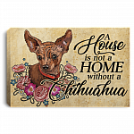 A House Is Not a Home Without A Chihuahua Framed Canvas Prints - Unframed Poster - Home Decor Wall Art