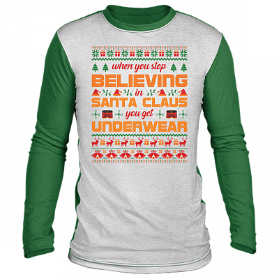 When You Stop Believing In Santa You Get Underwear Ugly Christmas Sweater Long Sleeve