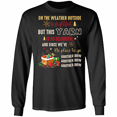 On The Weather Outside Is Lightful But This Yarn Is So Delightful Hoodie - Sweatshirt - Long Sleeve Shirt