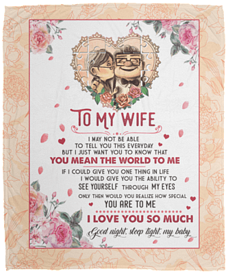 To My Wife I May Not Be Able To Tell You This Everyday Fleece Blanket - Premium Sherpa Blanket - Woven Blanket