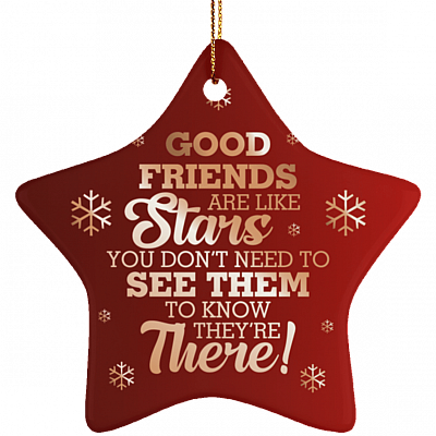 Good Friends Are Like Stars You Don't Need To See Them Ornament Keepsake - Flat Star Porcelain Ceramic Ornament