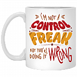 I'm Not Control Freak But You're Doing It Wrong Ceramic Coffee Mug - Water Bottle - Color Changing Mug