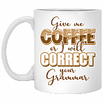 Give Me Coffee or I Will Correct Your Grammar Ceramic Coffee Mug - Beer Stein - Water Bottle