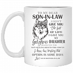 To My Dear Son in Law I Didn't Give You Woft Ceramic Coffee Mug - Beer Stein - Water Bottle