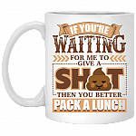 If You're Waiting For Me To Give A Shit Then You Better Pack A Lunch Coffee Mug - Beer Stein - Water Bottle