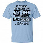 If Cussing In Front Of My Kid Makes Me A Bad Parent Then Shit T-Shirt