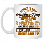 Today Is Not Just Another Day It's a New Opportunity Another Chance Ceramic Coffee Mug - Beer Stein