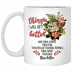 Things Will Get Better and Then Worse Then Fine Ceramic Coffee Mug - Beer Stein - Water Bottle