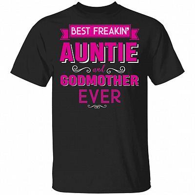 Best Freakin' Auntie and Godmother Ever T-Shirt