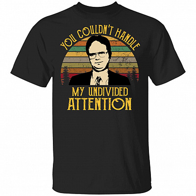 You Couldn't Handle My Undivided Attention T-Shirt