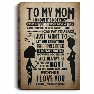 To My Mom I Know Its Not Easy For A Woman To Raise A Man Framed Canvas Prints - Unframed Poster - Wall Art