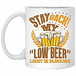 Stay Back My Low Beer Light is Blinking Ceramic Coffee Mug - Beer Stein - Water Bottle - Color Changing Mug