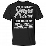 This is My Fight Shirt Take Back My Life Shirt Prove I'm All Right Shirt T-Shirt - Lung Cancer Awareness Shirt