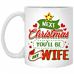 Next Christmas You'll Be My Wife Funny Ceramic Coffee Mug - Beer Stein - Water Bottle - Color Changing Mug