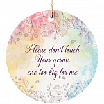 Please Don't Touch Your Germs Are Too Big For Me Christmas Flat Circle Porcelain Ceramic Ornament Keepsake
