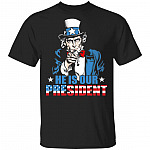 Funny He Is Our President American Patriotic T-Shirt Funny 4th Of July Gift Tee