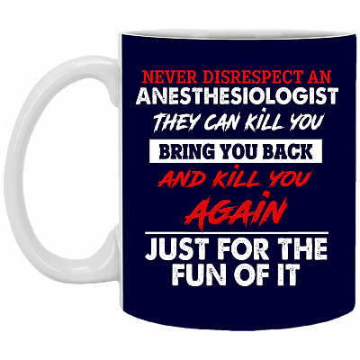 Never Disrespect an Anesthesiologist They Can Kill You Ceramic Coffee Mug - Beer Stein - Water Bottle