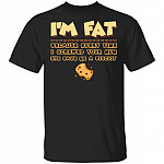 I'm Fat Because Every Time I Screwed Your Mum She Gave Me A Biscuit T-Shirt - Funny Saying Shirt