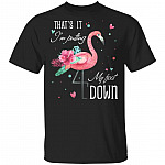 That's It I'm Putting My Foot Down T-Shirt - Funny Flamingo Shirt