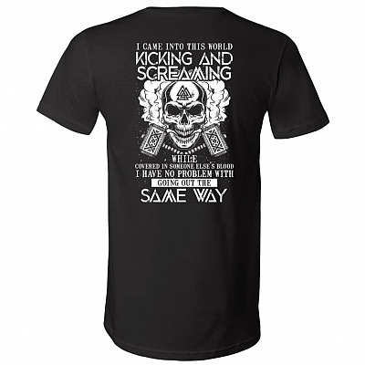 I Came into This World Kicking and Screaming Covered in Someone Blood Print on Back T-Shirt - V-Neck
