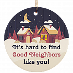 Neighbors Ornament, It's Hard to Find Good Neighbors Like You Ornament