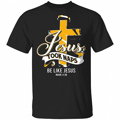 Jesus Took Naps Be Like Jesus Funny T-Shirt