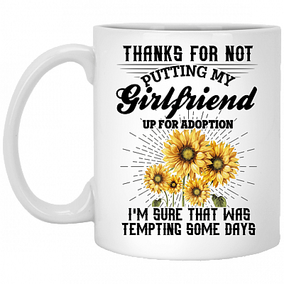 Thanks For Not Putting My Girlfriend Up For Adoption Coffee Mug - Travel Mug - Water Bottle