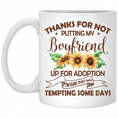 Thanks For Not Putting My Boyfriend Up For Adoption Ceramic Coffee Mug - Beer Stein -Water Bottle